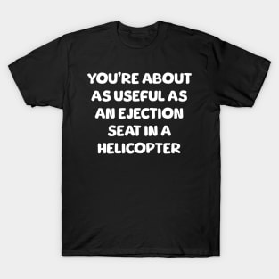 You're As Useful As A Ejection Seat Funny Sarcastic T-Shirt